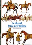 Jean-Pierre Digard - Le Cheval, Force De L'Homme.