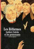 Olivier Christin - Les Reformes. Luther, Calvin Et Les Protestants.