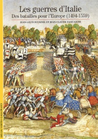 Jean-Claude Zancarini et Jean-Louis Fournel - Les Guerres D'Italie. Les Batailles Pour L'Europe (1494-1559).