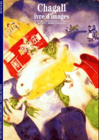 Daniel Marchesseau - Chagall, ivre d'images.