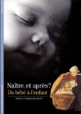 Drina Candilis-Huisman - Naître, et après ? Du bébé à l'enfant.