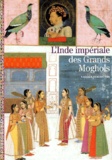 Valérie Berinstain - L'Inde Imperiale Des Grands Moghols.