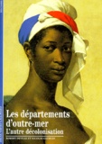 Nicolas Georges et Robert Deville - Les Departements D'Outre Mer. L'Autre Decolonisation.