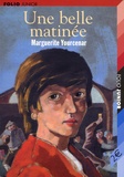 Marguerite Yourcenar - Une Belle Matinee.