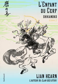 Lian Hearn - Shikanoko Tome 1 : L'enfant du cerf.