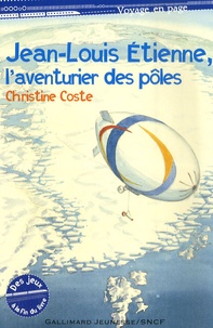 Christine Coste - Jean-Louis Etienne, l'aventurier des pôles.