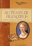 Brigitte Coppin - Au temps de François Ier - Journal d'Anne de Cormes 1515-1516.