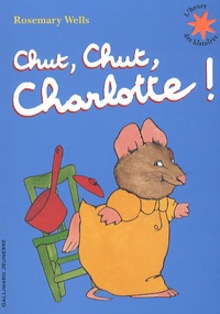 Rosemary Wells - Chut, chut, Charlotte !.