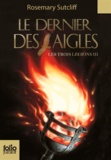 Rosemary Sutcliff - Les trois légions Tome 3 : Le dernier des Aigles.