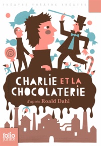Roald Dahl - Charlie et la chocolaterie - Adaptation théâtrale.