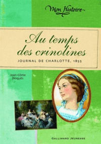 Jean-Côme Noguès - Au temps des crinolines - Journal de Charlotte Renaudier, 1855.