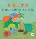 Catherine Dolto-Tolitch et Colline Faure-Poirée - Prends soin de ta planète.