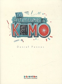 Daniel Pennac - Les aventures de Kamo - Kamo, l'idée du siècle ; Kamo et moi ; Kamo, l'agence Babel ; L'évasion de Kamo.