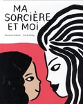 Giovanna Calvino et Iris de Moüy - Ma sorcière et moi.