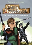 Evelyne Brisou-Pellen - Garin Trousseboeuf  : Le chevalier de Haute-Terre.