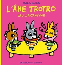 Bénédicte Guettier - L'âne Trotro va à la cantine.