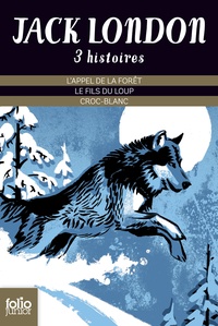 Jack London - Trois histoires - L'appel de la forêt ; Le fils du loup ; Croc-Blanc.