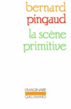 Bernard Pingaud - La Scène primitive.