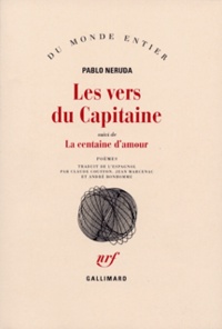 Pablo Neruda - Les Vers du capitaine. (suivi de) La Centaine d'amour - Poèmes.