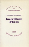 François Gantheret - Incertitude d'Éros.