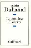 Alain Duhamel - Le complexe d'Astérix - Essai sur le caractère politique des Français.