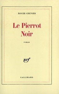 Roger Grenier - Le Pierrot Noir.