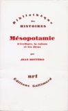 Jean Bottéro - Mésopotamie - L'écriture, la raison et les dieux.