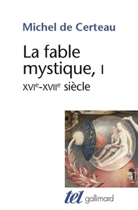 Michel de Certeau - La fable mystique (XVIe-XVIIe siècle).