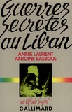 Antoine Basbous et Anny Laurent - Guerres secret au Liban.