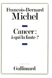 François-Bernard Michel - Le cancer à qui la faute ?.