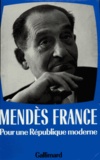 Pierre Mendès France - Oeuvres complètes - Tome 4, Pour une République moderne (1955-1962).