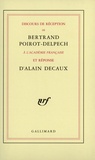 Alain Decaux et Bertrand Poirot-Delpech - Discours de réception de Bertrand Poirot-Delpech à l'Académie française.