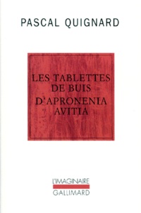 Pascal Quignard - Les Tablettes de buis d'Apronenia Avitia.