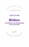 Jean Clair - Méduse (Contribution à une anthropologie des arts visuels).