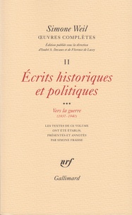 Simone Weil - Oeuvres complètes - Tome 2, Volume 3, Ecrits philosophiques et politiques Vers la guerre (1937-1940).