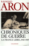 Raymond Aron - Chroniques de guerre - "La France libre", 1940-1945.
