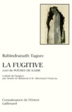Rabindranath Tagore - La fugitive suivi de Poèmes de Kabir.