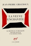 Jean-Pierre Giraudoux - La veuve enchantée - Fantaisie dramatique en un prologue, sept tableaux et six interludes.