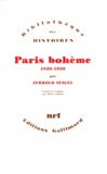 Jerrold Seigel - Paris bohème - Culture et politique aux marges de la vie bourgeoise 1830-1930.