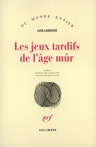 Luis Landero - Les jeux tardifs de l'âge mûr.