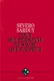 Severo Sarduy - Pour que personne ne sache que j'ai peur.