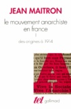 Jean Maitron - Le Mouvement Anarchiste En France. Tome 1, Des Origines A 1914.