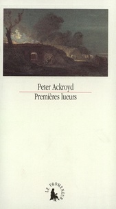 Peter Ackroyd - Premières lueurs.