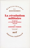 Geoffrey Parker - La révolution militaire - La guerre et l'essor de l'Occident, 1500-1800.