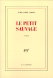 Alexandre Jardin - Le Petit Sauvage.