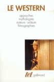  Collectifs - Le western - Approches, mythologies, auteurs, acteurs, filmographie.