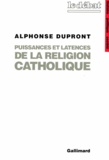 Alphonse Dupront - Puissances et latences de la religion catholique.