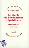 François Furet et Mona Ozouf - Le siècle de l'avènement républicain.