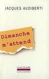 Jacques Audiberti - Dimanche m'attend.