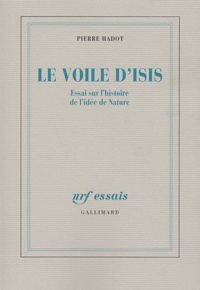 Pierre Hadot - Le voile d'Isis - Essai sur l'histoire de l'idée de nature.